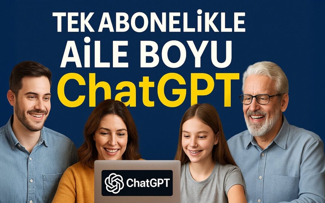 Tek Abonelikle Aile Boyu ChatGPT!